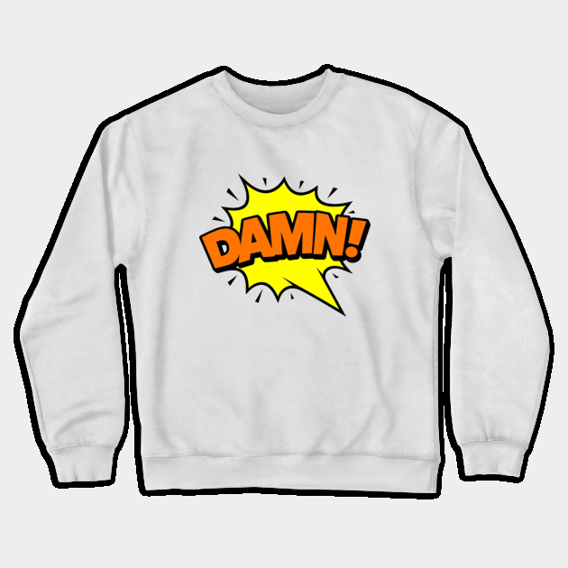 Damn Crewneck Sweatshirt by Dorran